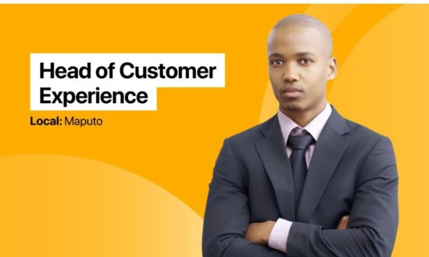 Vaga – um (a) Head of Costumer Experience para Maputo