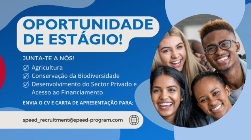 (03) Vagas de estágios – Estágio em Agricultura, estágio em conservação da Biodiversidade, estágio em Desenvolvimento do sector privado e Acesso ao Financiamento