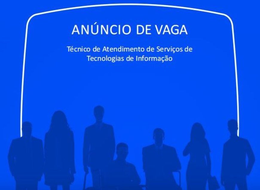 Vaga – Técnico de Atendimento de Serviços de  Tecnologias de Informação