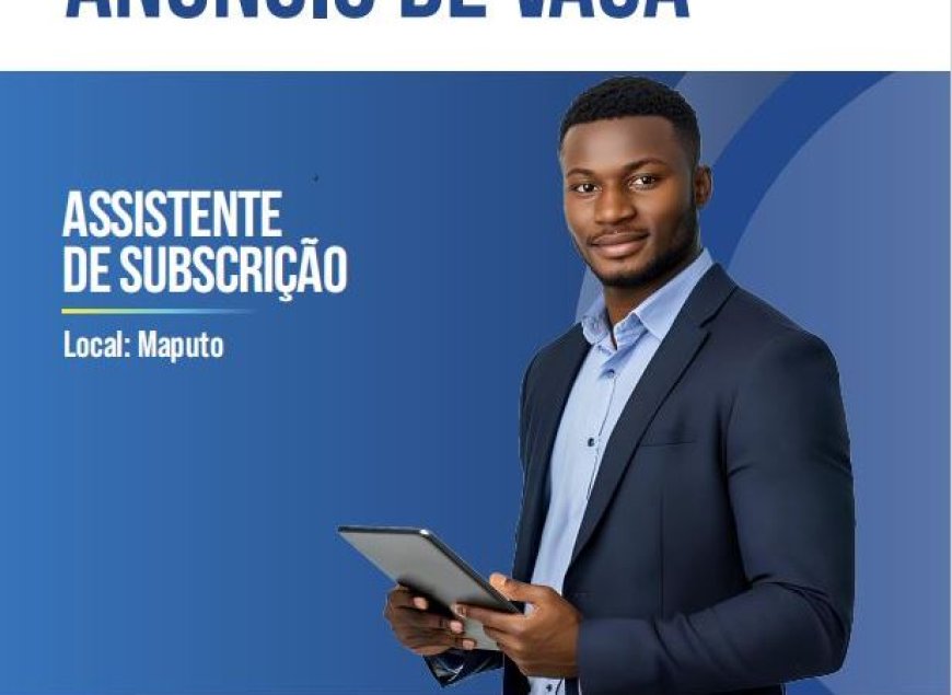 Vaga – Assistente  de Subscrição para Maputo 