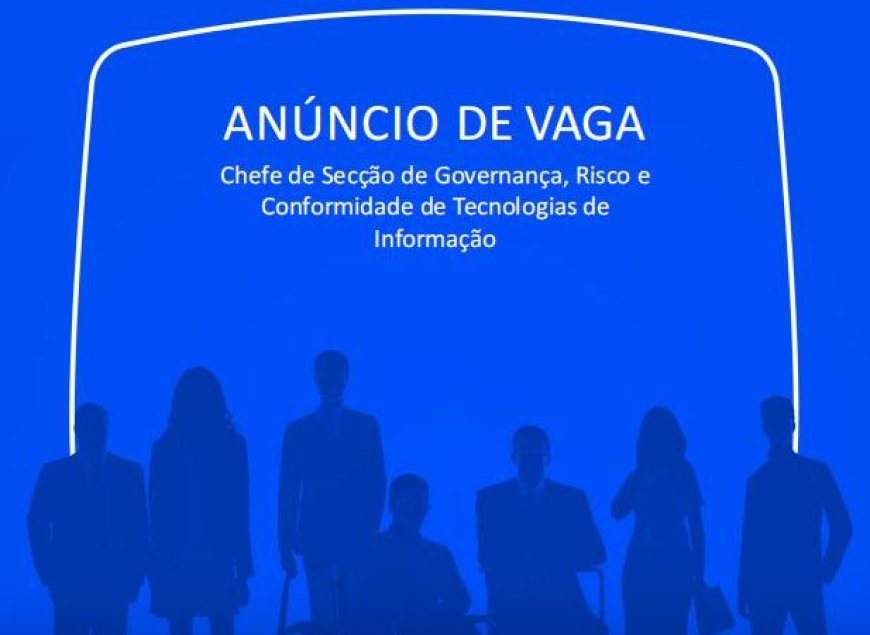 Vaga – Chefe de Secção de Governança, Risco e  Conformidade de Tecnologias de  Informação para Maputo