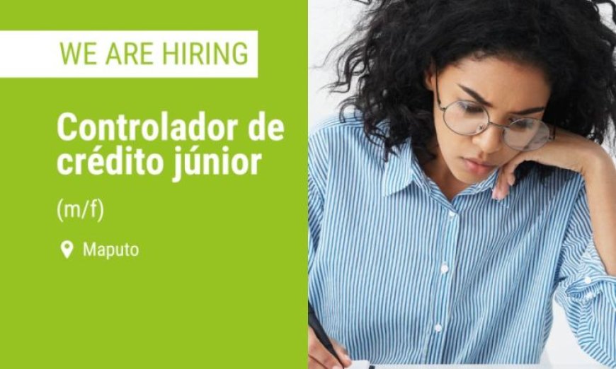 Vaga – controlador de crédito júnior (m/f) para Maputo