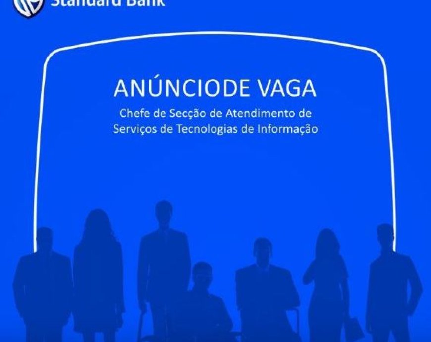 Vaga – Chefe de Secção de Atendimento de Serviços de Tecnologias de Informação