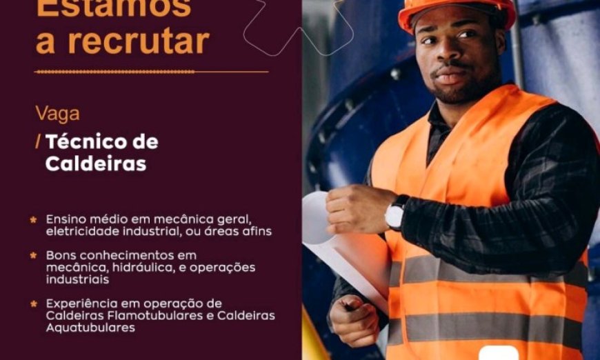 Vaga – Técnico de Caldeiras para um cliente, em Maputo